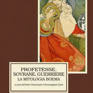 Profetesse, sovrane, guerriere. La mitologia boema. Cronache ceche delle origini. Ediz. multilingue Direttamente Dal Produttore