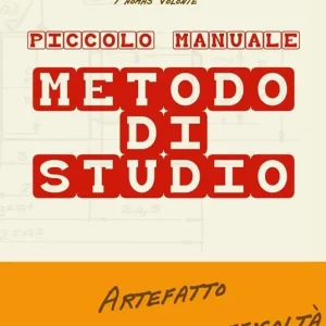 Piccolo manuale. Metodo di studio. Artefatto per studenti in difficoltà Non Perdere