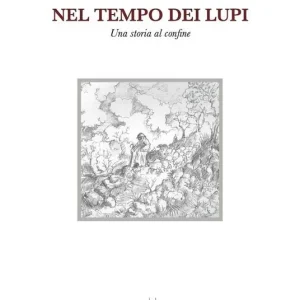 Novità Nel tempo dei lupi. Una storia al confine