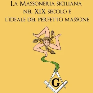 La massoneria siciliana nel XIX secolo e l‘ideale del perfetto massone Nuovo Arrivo