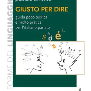 Giusto per dire. Guida poco teorica e molto pratica per l‘italiano parlato Offerta Del Giorno