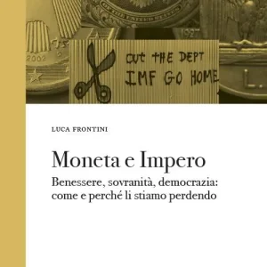 Moneta e impero. Benessere, sovranità, democrazia. Come e perché li stiamo perdendo Reso Gratuito