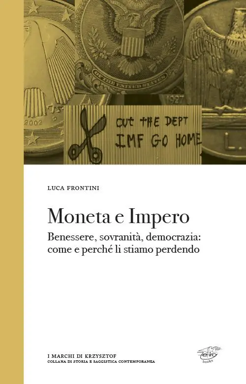 Moneta e impero. Benessere, sovranità, democrazia. Come e perché li stiamo perdendo Reso Gratuito