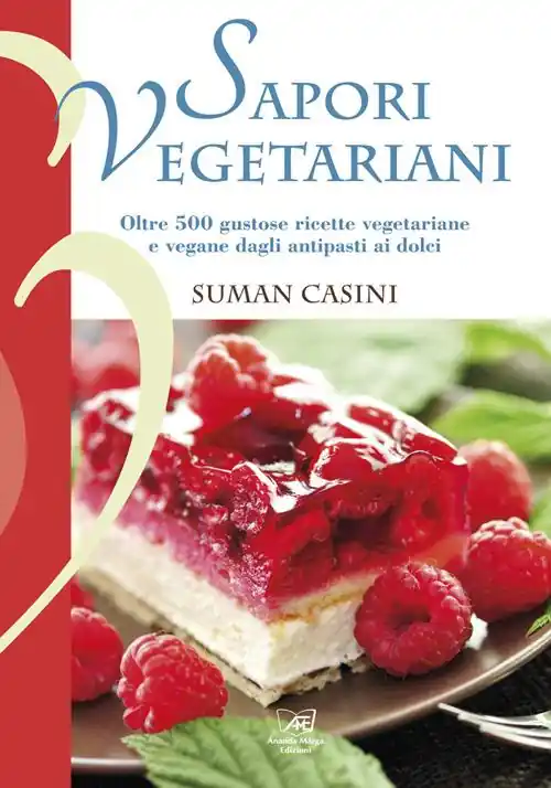 Ordina Subito Sapori vegetariani. Oltre 500 ricette vegetariane e vegane dagli antipasti ai dolci