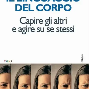 Il linguaggio del corpo. Capire gli altri e agire su se stessi A Buon Prezzo