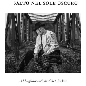 Novità Salto nel sole oscuro. Abbagliamenti di Chet Baker