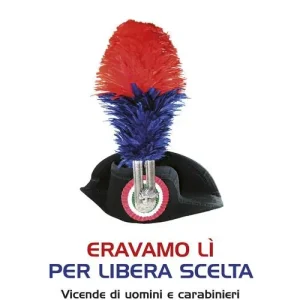Spedito Oggi Eravamo lì per libera scelta. Vicende di uomini e carabinieri