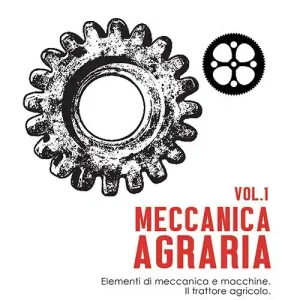 Meccanica agraria. Elementi di meccanica e macchine. Il trattore agricolo Economico