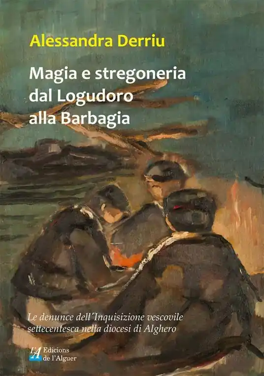 Magia e stregoneria dal Logudoro alla Barbagia. Le denunce dell‘Inquisizione vescovile settecentesca nella diocesi di Alghero Nuovo Arrivo