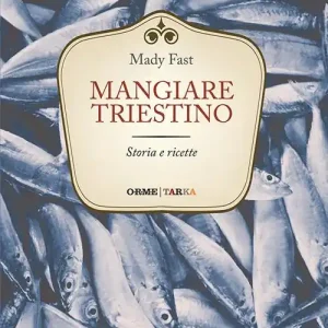 Mangiare triestino. Storia e ricette Scelto Dai Clienti
