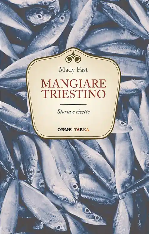 Mangiare triestino. Storia e ricette Scelto Dai Clienti
