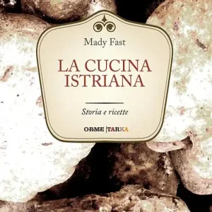 Novità La cucina istriana. Storia e ricette