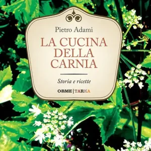 La cucina della Carnia. Storia e ricette Offerta