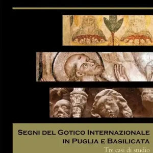 Compra Oggi Stesso Segni del gotico internazionale in Puglia e Basilicata. Tre casi di studio