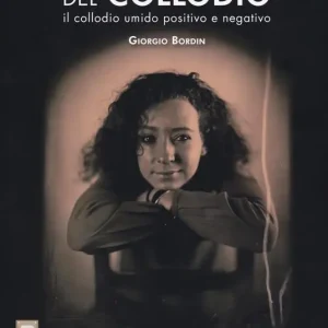 Fascino e rigore del collodio. Il collodio umido positivo e negativo. Ediz. illustrata Acquista Ora