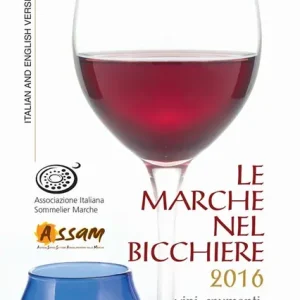 Offerta Limitata Le Marche nel bicchiere 2016. Vini, spumanti, cantine e oli monovarietali del territorio. Ediz. multilingue