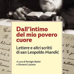 Dall‘intimo del mio povero cuore. Lettere e altri scritti di san Leopoldo Mandic Occasione Imperdibile