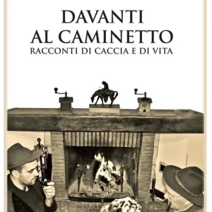 Davanti al caminetto. Racconti di caccia e di vita Popolare