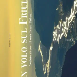Pagamento Sicuro In volo sul Friuli. Vedute aeree di una terra unica. Ediz. illustrata