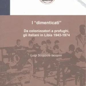 Ultime Pezzi I «dimenticati». Da colonizzatori a profughi, gli italiani in Libia 1943-1974