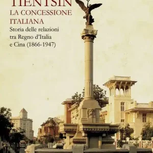Tientsin. La concessione italiana. Storia delle relazioni tra Italia e Cina (1866-1947) Direttamente Dal Produttore