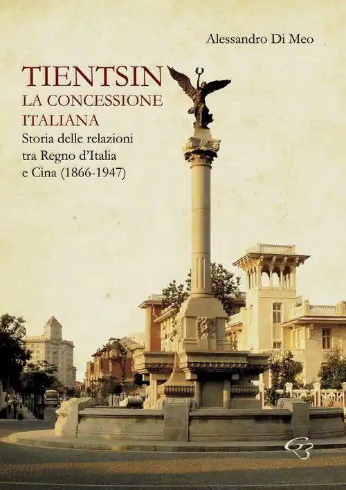 Tientsin. La concessione italiana. Storia delle relazioni tra Italia e Cina (1866-1947) Direttamente Dal Produttore