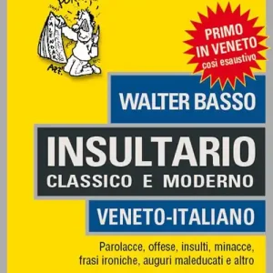 Reso Gratuito Insultario classico e moderno. Veneto-italiano. Parolacce, offese, insulti, minacce, frasi ironiche, auguri maleducati e altro