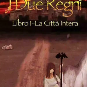 La città intera. I due regni. Vol. 1 Non Perdere