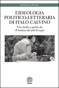 Novità L‘ ideologia politico-letteraria di Italo Calvino. Uno studio a partire da «Il sentiero dei nidi di ragno»