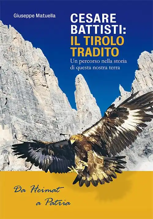 Cesare Battisti. Il Tirolo tradito. Un percorso nella storia di questa nostra terra Vendita Finale