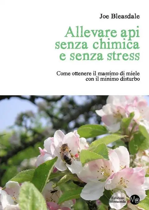 Solo Oggi Allevare api senza chimica e senza stress. Come ottenere il massimo di miele con il minimo disturbo