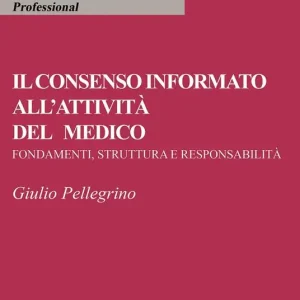 Il consenso informato all‘attività del medico. Fondamenti, struttura e responsabilità Prezzo Scontato