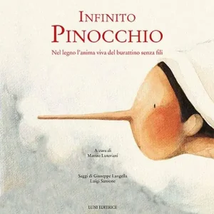 Infinito Pinocchio. Nel legno l‘anima viva del burattinaio senza fili Ordina Subito