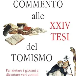 Subito Disponibile Commento alle XXIV Tesi del Tomismo. Per aiutare i giovani a diventare veri uomini