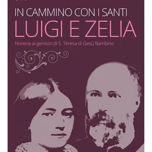 In cammino con i santi Luigi e Zelia Martin. Novena ai genitori di S. Teresa di Gesù Bambino Must-Have
