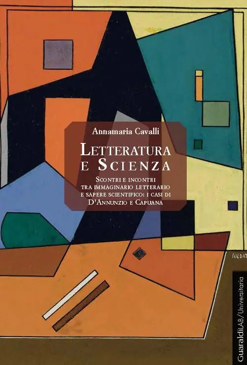 Letteratura e scienza. Scontri e incontri tra immaginario letterario e sapere scientifico. I casi di D‘Annunzio e Capuana Must-Have