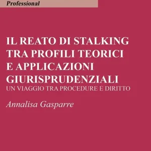 A Buon Prezzo Il reato di stalking tra profili teorici e applicazioni giurisprudenziali. Un viaggio tra procedure e diritto