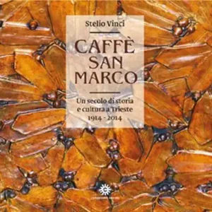 Caffè San Marco. Un secolo di storia e cultura a Trieste (1914-2014). Ediz. illustrata Popolare