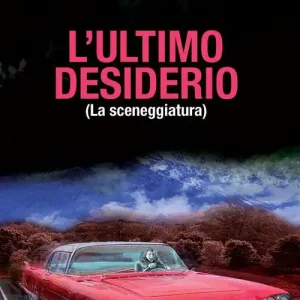 Di Tendenza L‘ ultimo desiderio (La sceneggiatura)