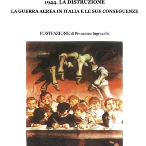 1944. La distruzione, la guerra aerea in Italia e le sue conseguenze Compra Adesso