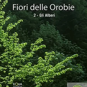 Nuovo Arrivo Fiori delle orobie. Vol. 2 Gli alberi