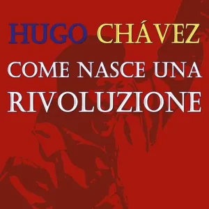 Professionale Hugo Chávez. Come nasce una rivoluzione