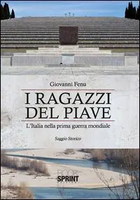 Direttamente Dal Produttore I ragazzi del Piave. L‘Italia nella prima guerra mondiale