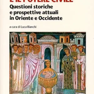 La vita dei cristiani e il potere civile. Questioni storiche e prospettive attuali in oriente ed occidente Direttamente Dal Produttore