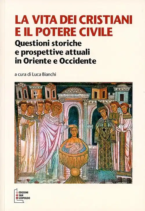La vita dei cristiani e il potere civile. Questioni storiche e prospettive attuali in oriente ed occidente Direttamente Dal Produttore
