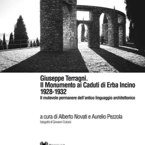 Giuseppe Terragni. Il monumento ai Caduti di Erba Incino 1928-1932. Il mutevole permanere dell‘antico linguaggio architettonico. Ediz. multilingue Professionale