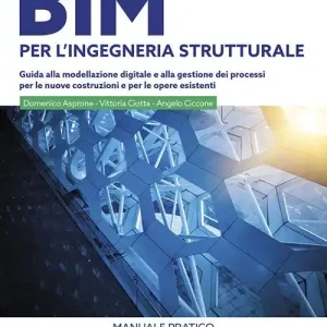 Scelto Dai Clienti BIM per l‘ingegneria strutturale. Guida alla modellazione digitale e alla gestione dei processi per le nuove costruzioni e per le opere esistenti