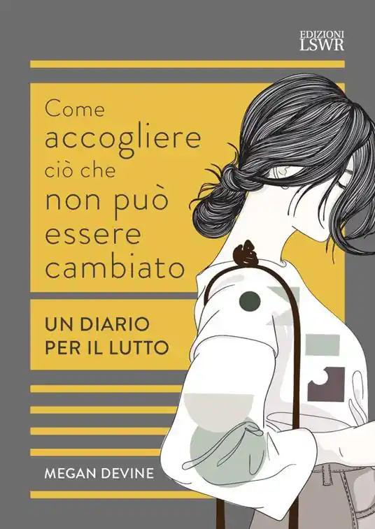 Come accogliere ciò che non può essere cambiato. Un diario per il lutto Acquista Ora
