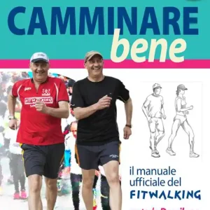 Camminare bene. Manuale del fitwalking Ultimissimo Modello