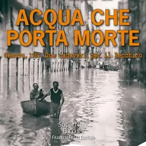 Offerta Del Giorno Acqua che porta morte. Genova, 1953. Due cadaveri per il Becchino